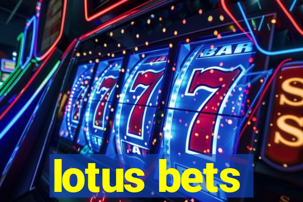 lotus bets